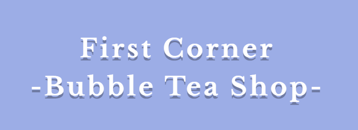 Reviewing First Corner Bubble Tea Shop