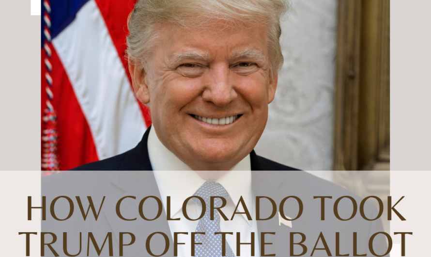 How Colorado removed Trump from the ballot, and why the decision may be upheld