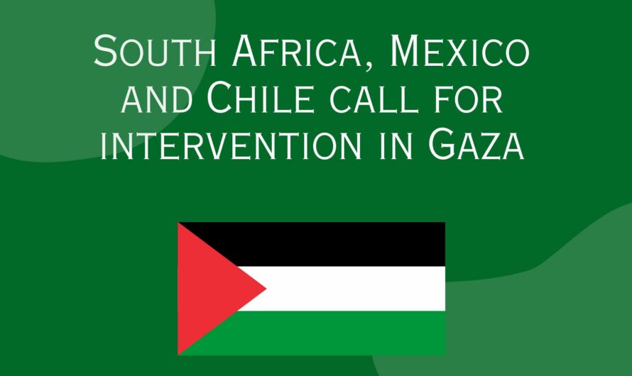 South Africa, Mexico and Chile call for intervention in Gaza